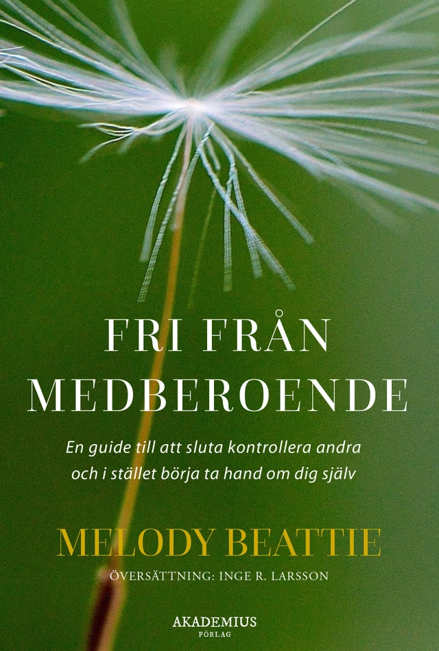 Fri från medberoende : hur du slutar kontrollera andra och börjar ta hand om dig själv; Melody Beattie; 2022