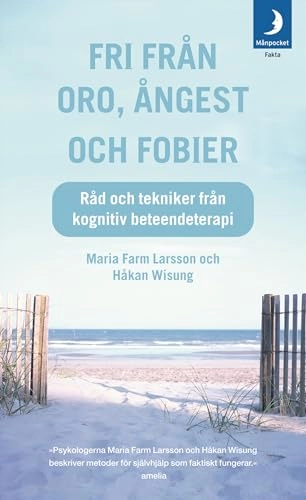 Fri från oro, ångest och fobier : råd och tekniker från kognitiv beteendeterapi - POCKET; Maria Farm Larsson, Håkan Wisung; 2005