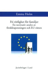 Fri rörlighet för familjer En normativ analys av föräldrapenningen och EU-rätten; Emma Holm; 2010