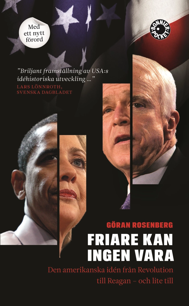 Friare kan ingen vara : den amerikanska idén från Revolution till Reagan - och lite till; Göran Rosenberg; 2008