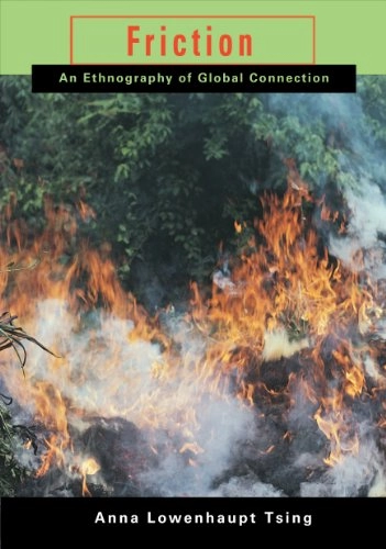 Friction : an ethnography of global connection; Anna Lowenhaupt Tsing; 2005