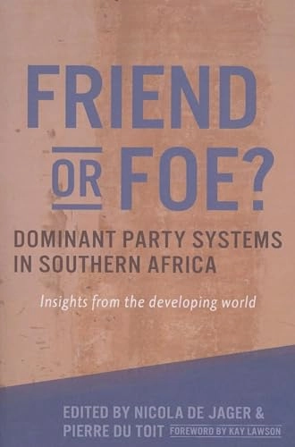 Friend or foe? : dominant party systems in Southern Africa : insights from the developing world; Nicola. De Jager, P. van der P. Du Toit; 2012