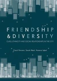 Friendship and diversity : class, ethnicity and social relationships in the city; Carol Vincent; 2018