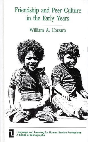 Friendship and peer culture in the early years; William A. Corsaro; 1985