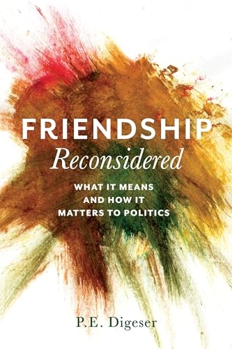 Friendship Reconsidered; P E Digeser; 2016