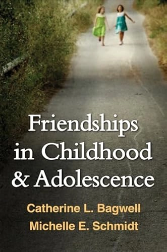 Friendships in childhood & adolescence; Catherine Bagwell; 2011