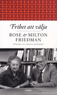 Frihet att välja : ett personligt inlägg; Milton Friedman, Rose Friedman; 2010