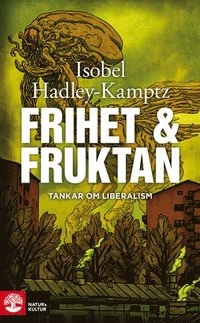 Frihet & fruktan : tankar om liberalism; Isobel Hadley-Kamptz; 2011