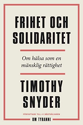 Frihet och solidaritet : om hälsa som en mänsklig rättighet; Timothy Snyder; 2020