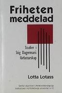 Friheten meddelad : studier i Stig Dagermans författarskap; Lotta Lotass; 2002