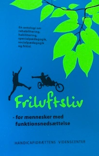 Friluftsliv for mennesker med funktionsnedsættelse : en antologi om rehabilitering,habilitering, specialpædagogik, socialpædagogikk og fritid; Bo Therkildsen, Tine Soulié; 2011