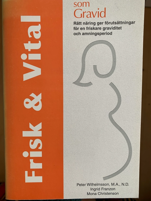 Frisk & vital som gravid : [rätt näring ger förutsättningar för en friskare graviditet och amningsperiod]; Peter Wilhelmsson; 2000