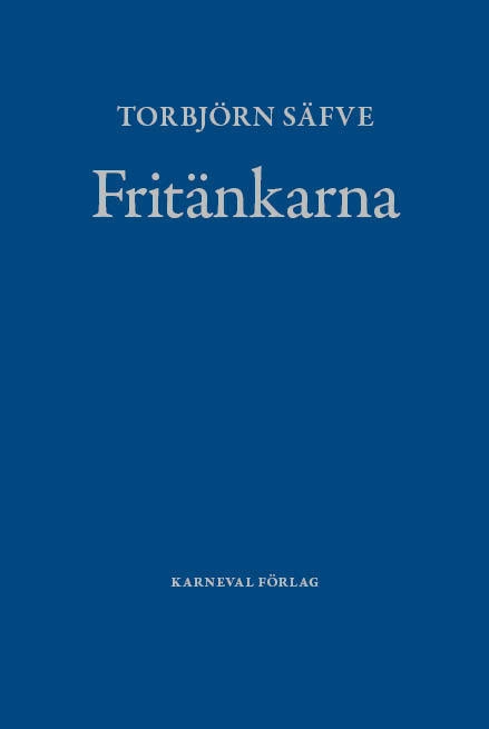 Fritänkarna : alternativ svensk litteraturhistoria; Torbjörn Säfve; 2014