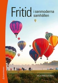 Fritid i senmoderna samhällen; Ulla Tebelius, Mari Asplund, Martin Danielsson, Ihsan Eken, Marie Ericsson, Anna-Lena Haraldson, Sven-Erik Karlsson, Åke Nilsén, Jill Onsér Franzén, Mariann Persson, Hans-Edvard Roos, Ulrika Sjöberg, Lena Forsberg, Lisbeth Lindström; 2012