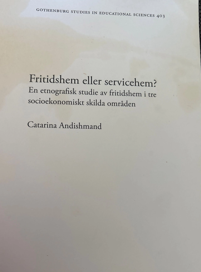 Fritidshem eller servicehem? : en etnografisk studie av fritidshem i tre socioekonomiskt skilda områden; Catarina Andishmand; 2017