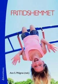 Fritidshemmet : fritidslärarens uppdrag på fritidshemmet och i skolan; Ann S. Pihlgren, Gudrun Schön Johansson, Anneli Hippinen, Lena Holmberg, Hans Fröman, Per Olof Johansson, Rosie Jacobsson, Malin Rohlin, Anneli Vossman Strömberg, Eva Kane, Stuart Lester, Karin Aronsson, Lars Lindström; 2011