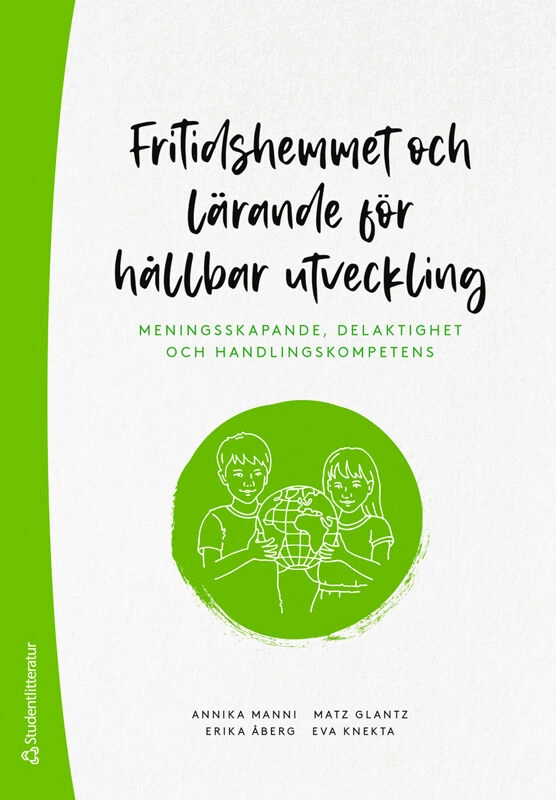 Fritidshemmet och lärande för hållbar utveckling : meningsskapande, delaktighet och handlingskompetens; Annika Manni, Matz Glantz, Eva Knekta, Erika Åberg; 2026