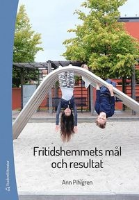 Fritidshemmets mål och resultat : att planera och utvärdera; Ann S. Pihlgren; 2017