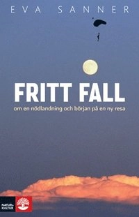 Fritt fall : om en nödlandning och början på en ny resa; Eva Sanner; 2009