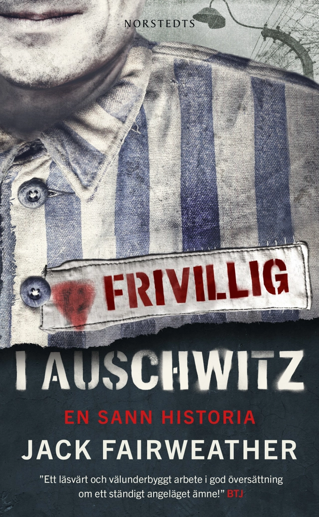 Frivillig i Auschwitz : en sann historia; Jack Fairweather; 2021