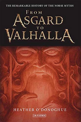 From Asgard to Valhalla : the remarkable history of the Norse myths; Heather O'Donoghue; 2007