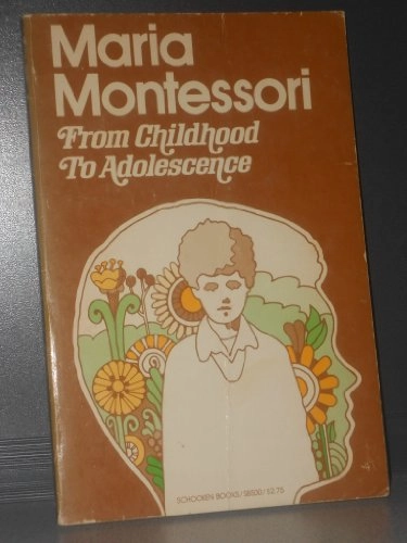 From childhood to adolescence; Maria Montessori; 1976