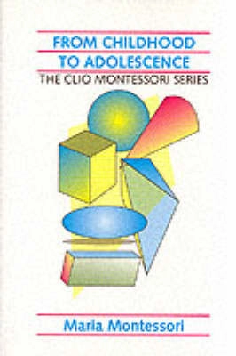 From childhood to adolescence : including "Erdkinder" and The functions of the university; Maria Montessori; 1994