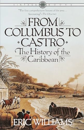 From Columbus to Castro : the history of the Caribbean, 1492-1969; Eric Eustace Williams; 1984