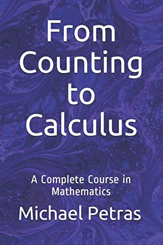 From Counting to Calculus: A Complete Course in Mathematics; Michael F Petras; 2016