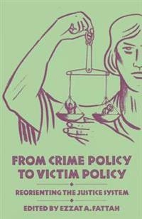 From crime policy to victim policy : reorienting the justice system; Ezzat A Fattah, Ezzat A Fattah; 1986