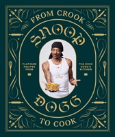 From Crook to Cook: Platinum Recipes from The Boss Dogg's Kitchen; Snoop Dogg; 2018