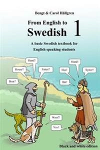 From English to Swedish 1 : a basic Swedish textbook for English speaking students (Black and White Edition); Bengt Hällgren; 2016