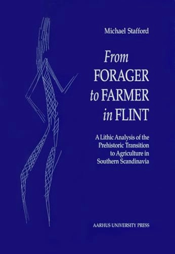 From forager to farmer in flint : a lithic analysis of the prehistoric transition to agriculture in southern Scandinavia; Michael Stafford; 1999