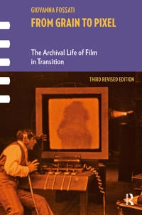 From grain to pixel : the archival life of film in transition; Giovanna Fossati; 2018