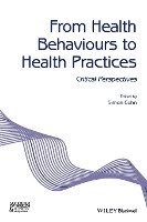 From Health Behaviours to Health Practices: Critical Perspectives; Simon Cohn; 2014