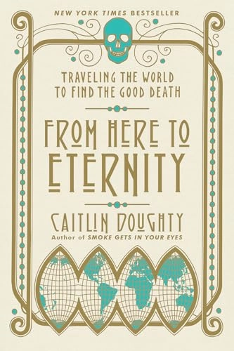 From Here to Eternity; Caitlin Doughty; 2018