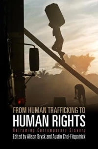 From human trafficking to human rights : reframing contemporary slavery; Alison Brysk, Austin Choi-Fitzpatrick; 2012