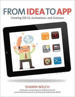 From idea to app : creating iOS UI, animations, and gestures; Shawn Welch; 2011