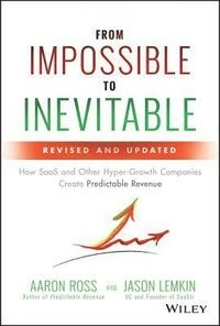 From Impossible to Inevitable; Aaron Ross, Jason Lemkin; 2019