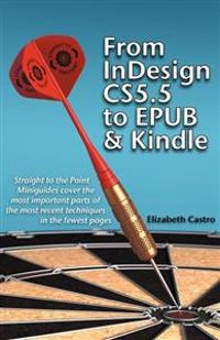 From InDesign CS5.5 to EPUB and Kindle; Elizabeth. Castro; 2012