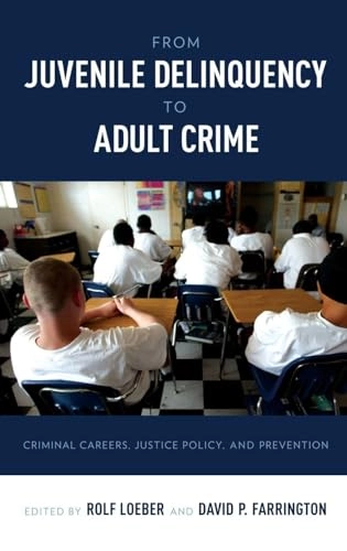 From juvenile delinquency to adult crime : criminal careers, justice policy, and prevention; Rolf Loeber; 2012