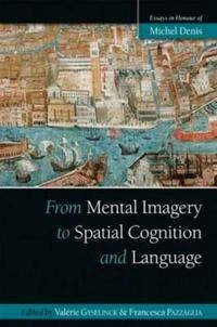 From Mental Imagery to Spatial Cognition and Language; Valérie Gyselinck, Francesca Pazzaglia; 2012