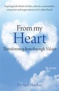 From My Heart [electronic resource] : Transforming lives through values [Elektronisk resurs]; Dr Neil Hawkes; 2013