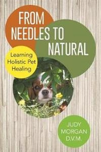 From Needles to Natural; Judy Morgan D V M; 2014