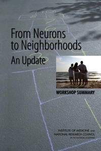 From neurons to neighborhoods : an update; National Research Council, Division Of Behavioral And Social Sciences And Education, Institute Of Medicine, Youth Board On Children And Families, Steve Olson; 2012