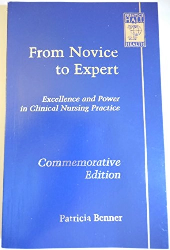 From novice to expert : excellence and power in clinical nursing practice; Patricia E Benner; 2001