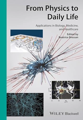 From Physics to Daily Life : Applications in Biology, Medicine, and Healthcare (2nd Edition) [Elektronisk resurs]; Beatrice Bressan; 2014
