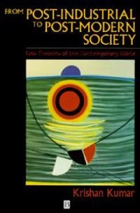 From post-industrial to post-modern society : new theories of the contemporary world; Krishan Kumar; 1995