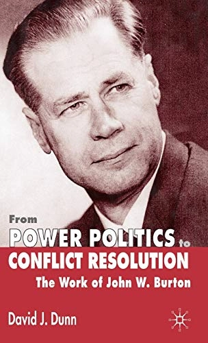From power politics to conflict resolution : the work of John W. Burton; David J. Dunn; 2004