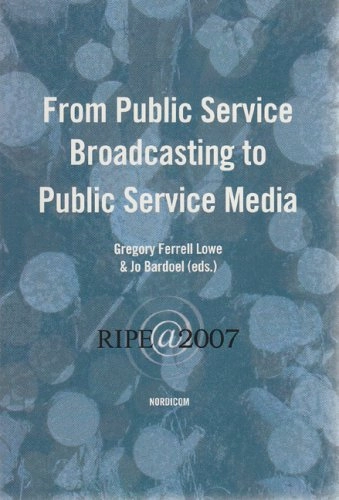 From public service broadcasting to public service media; Gregory Ferrell Lowe, Jo Bardoel; 2007